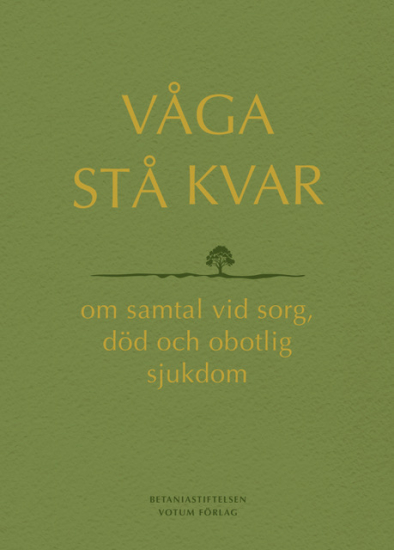 Våga stå kvar : om samtal vid sorg, död och obotlig sjukdom i gruppen Landshopping.se / Böcker hos Landshopping (10006_9789189843257)