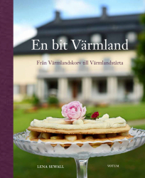 En bit Värmland -Från Värmlandskorv till tårta