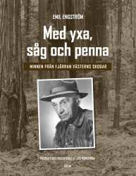 Med yxa, såg och penna - Minnen från fjärran västerns skogar