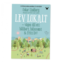 Lev lokalt: Vägen till ett hållbart, hälsosamt och fritt liv