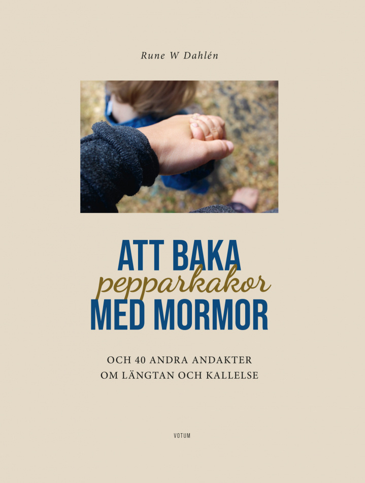Att baka pepparkakor med mormor – och 40 andra andakter om längtan och kallelse